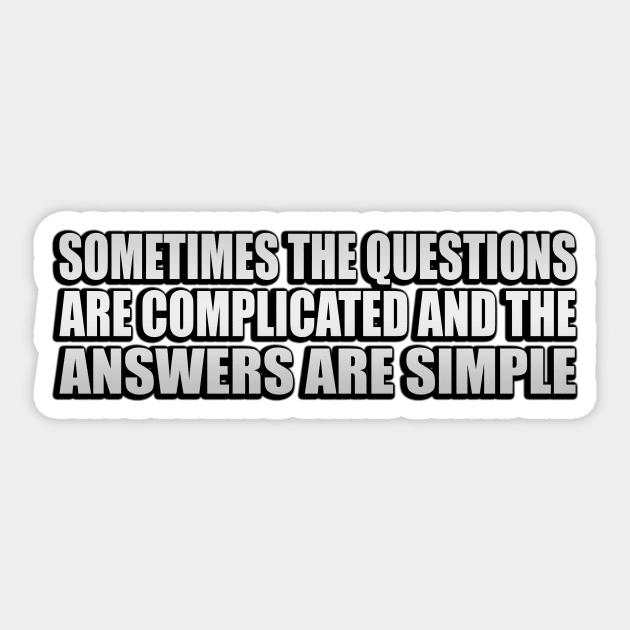 Sometimes the questions are complicated and the answers are simple Sticker by Geometric Designs